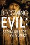 Nonton Streaming Download Drama Nonton Becoming Evil: Serial Killers of the Old West 2021 Sub Indo Subtitle Indonesia