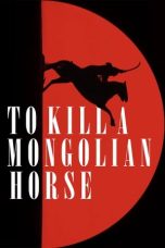 Nonton Streaming Download Drama Nonton To Kill a Mongolian Horse 2024 Sub Indo Subtitle Indonesia