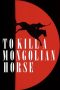 Nonton Streaming Download Drama Nonton To Kill a Mongolian Horse 2024 Sub Indo Subtitle Indonesia