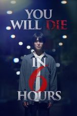 Nonton Streaming Download Drama Nonton You Will Die in 6 Hours 2024 Sub Indo Subtitle Indonesia