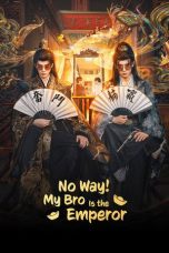 Nonton Streaming Download Drama Nonton No Way! My Bro Is the Emperor 2026 Sub Indo Subtitle Indonesia